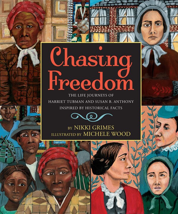 Chasing Freedom: The Life Journeys of Harriet Tubman and Susan B. Anthony Inspired by Historical Facts by Nikki Grimes, Hardcover | Indigo Chapters