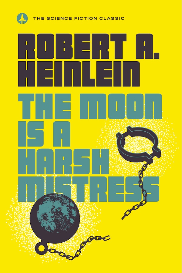 The Moon Is A Harsh Mistress by Robert A. Heinlein, Paperback | Indigo Chapters