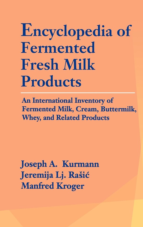 Encyclopedia of Fermented Fresh Milk Products: An International Inventory of Fermented Milk Cream Buttermilk Whey and Related Products