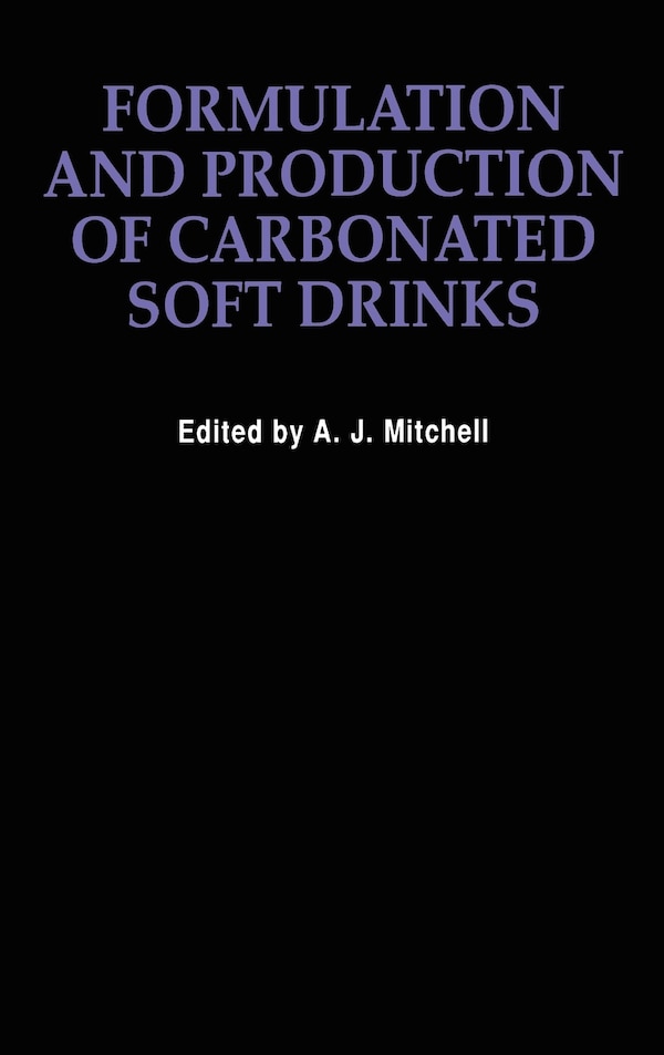 Formulation and Production Carbonated Soft Drinks by A.J. Mitchell, Hardcover | Indigo Chapters