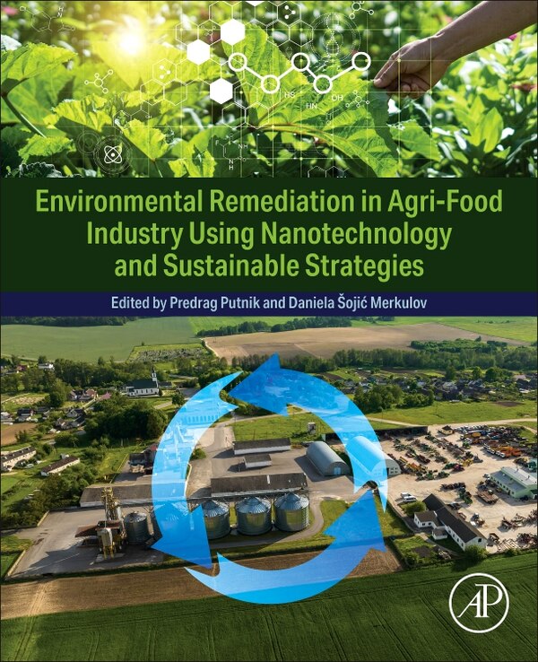 Environmental Remediation in Agri-Food Industry Using Nanotechnology and Sustainable Strategies by Predrag Putnik, Paperback | Indigo Chapters
