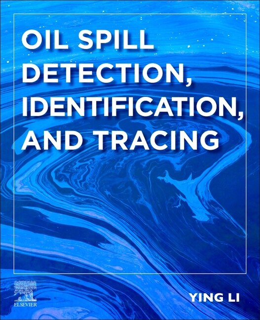 Oil Spill Detection Identification and Tracing by Ying Li, Paperback | Indigo Chapters
