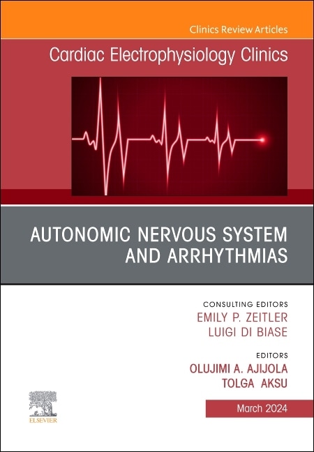 Autonomic Nervous System and Arrhythmias An Issue of Cardiac Electrophysiology Clinics by Olujimi A. Ajijola, Hardcover | Indigo Chapters