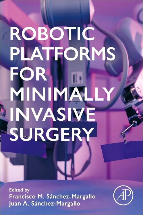 Robotic Platforms for Minimally Invasive Surgery by Juan Sánchez-Margall, Paperback | Indigo Chapters