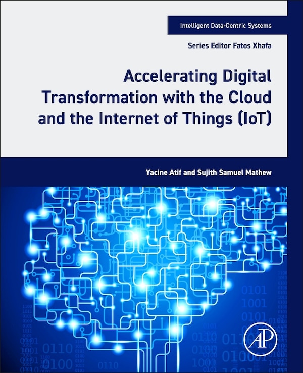 Accelerating Digital Transformation with the Cloud and the Internet of Things (IoT) by Yacine Atif, Paperback | Indigo Chapters