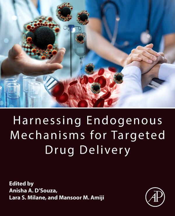 Harnessing Endogenous Mechanisms for Targeted Drug Delivery by Anisha A. D'souza, Paperback | Indigo Chapters