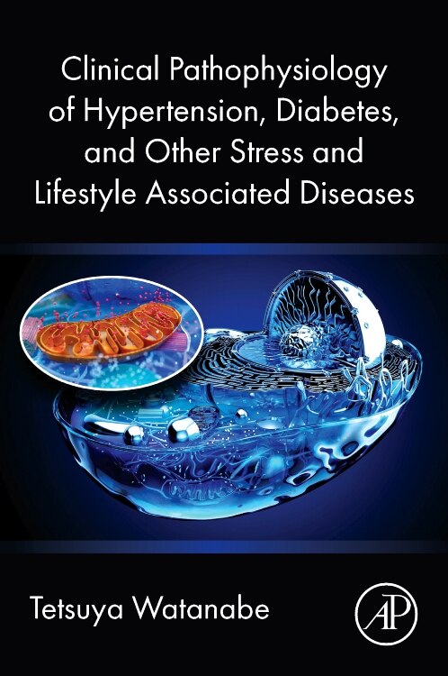 Clinical Pathophysiology of Hypertension Diabetes and Other Stress and Lifestyle Associated Diseases by Tetsuya Watanabe, Paperback