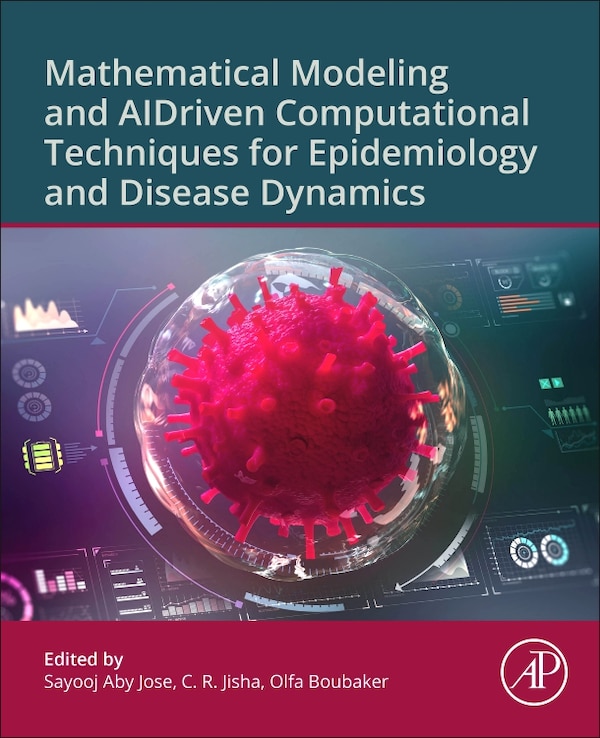 Mathematical Modeling and AI-Driven Computational Techniques for Epidemiology and Disease Dynamics by Sayooj Aby Jose, Paperback | Indigo Chapters