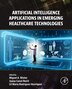 Artificial Intelligence Applications in Emerging Healthcare Technologies by Miguel Antonio Wiste Ovando, Paperback | Indigo Chapters