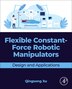 Flexible Constant-Force Robotic Manipulators by Qingsong Xu, Paperback | Indigo Chapters