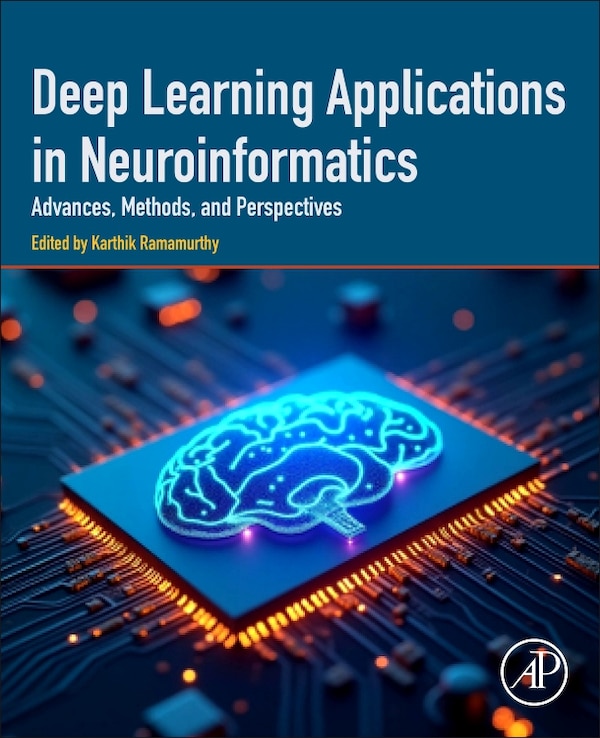 Deep Learning Applications in Neuroinformatics by Karthik Ramamurthy, Paperback | Indigo Chapters