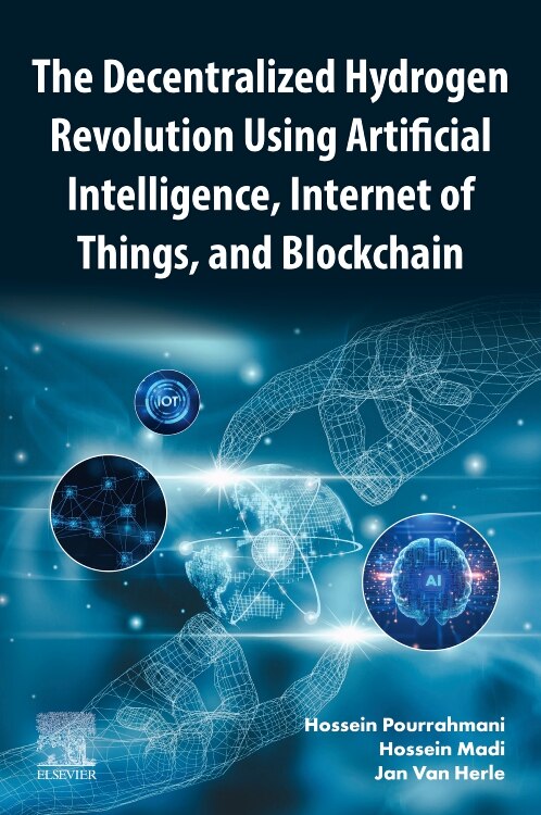 The Decentralized Hydrogen Revolution Using Artificial Intelligence Internet of Things and Blockchain by Hossein Pourrahmani, Paperback