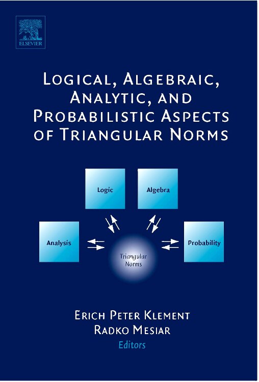 Logical Algebraic Analytic And Probabilistic Aspects Of Triangular Norms by Erich Peter Klement, Hardcover | Indigo Chapters