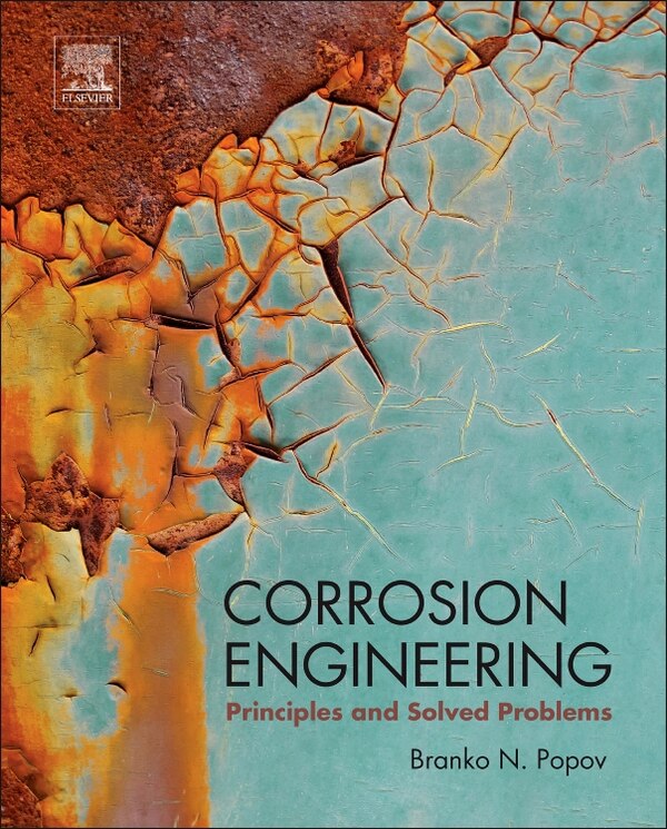 Corrosion Engineering by Branko N. Popov, Hardcover | Indigo Chapters