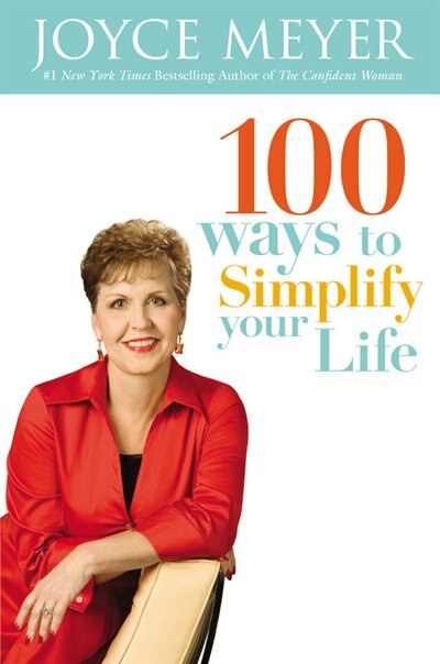 100 Ways to Simplify Your Life by Joyce Meyer, Hardcover | Indigo Chapters