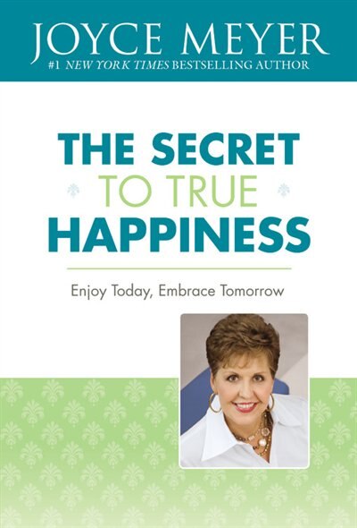 The Secret to True Happiness by Joyce Meyer, Hardcover | Indigo Chapters