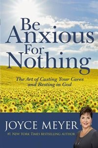 Be Anxious for Nothing by Joyce Meyer, Hardcover | Indigo Chapters