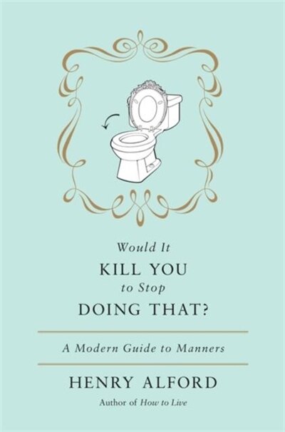 Would It Kill You to Stop Doing That by Henry Alford, Hardcover | Indigo Chapters