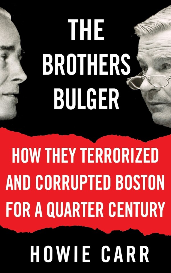 The Brothers Bulger by Howie Carr, Hardcover | Indigo Chapters