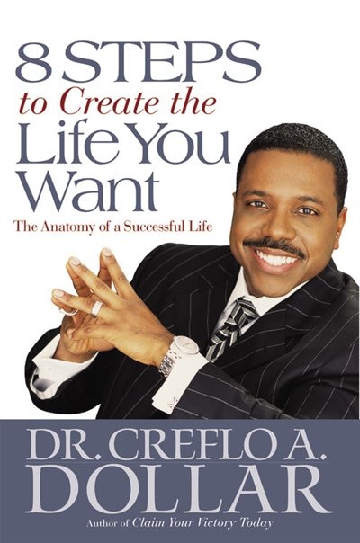 8 Steps To Create The Life You Want by Creflo Dollar, Hardcover | Indigo Chapters