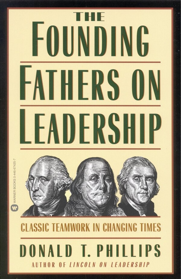 The Founding Fathers on Leadership by Donald T. Phillips, Paperback | Indigo Chapters