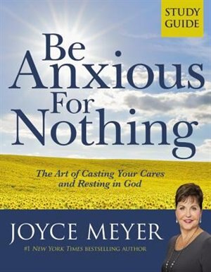 Be Anxious for Nothing: Study Guide by Joyce Meyer, Paperback | Indigo Chapters