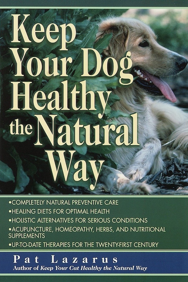Keep Your Dog Healthy the Natural Way by Pat Lazarus, Paperback | Indigo Chapters