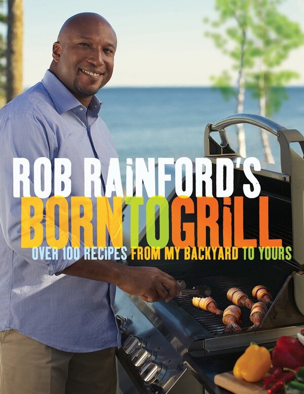 Rob Rainford's Born To Grill, Paperback | Indigo Chapters