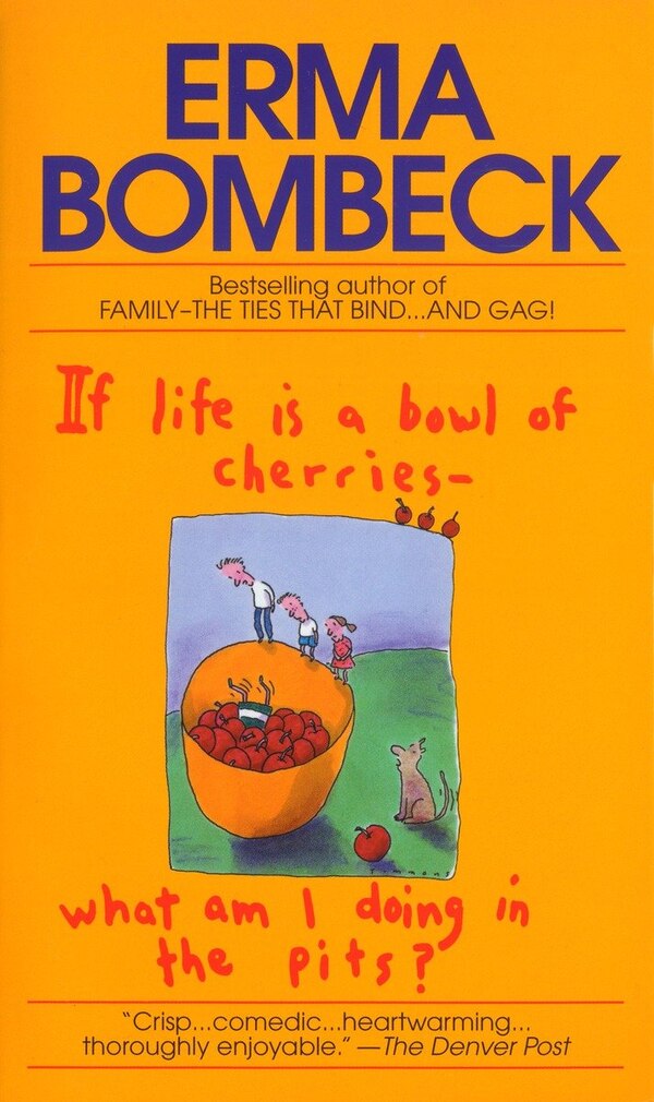 If Life Is A Bowl Of Cherries What Am I Doing In The Pits? by Erma Bombeck, Mass Market Paperback | Indigo Chapters