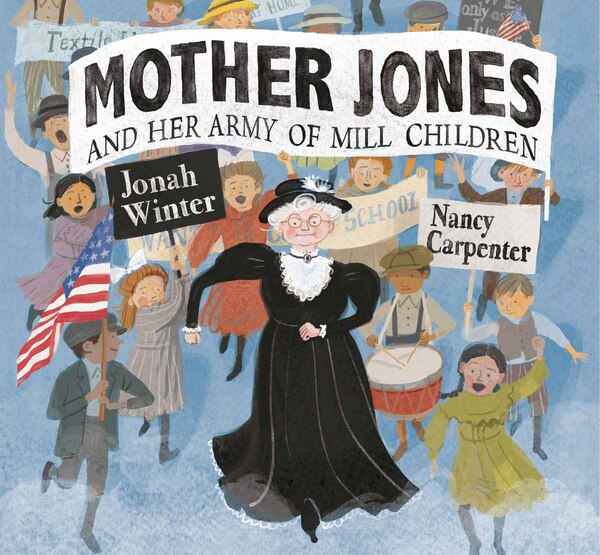 Mother Jones And Her Army Of Mill Children by Jonah Winter, Picture Books | Indigo Chapters