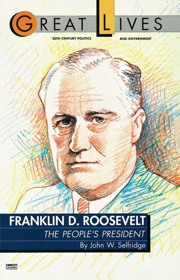 Franklin D. Roosevelt: The People's President (great Lives Series) by John W. Selfridge, Paperback | Indigo Chapters