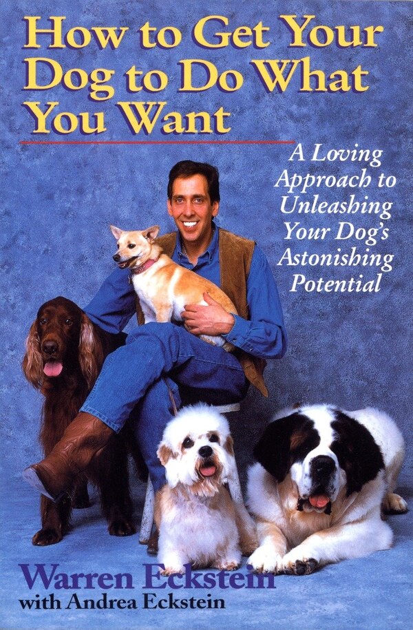 How To Get Your Dog To Do What You Want by Warren Eckstein, Paperback | Indigo Chapters