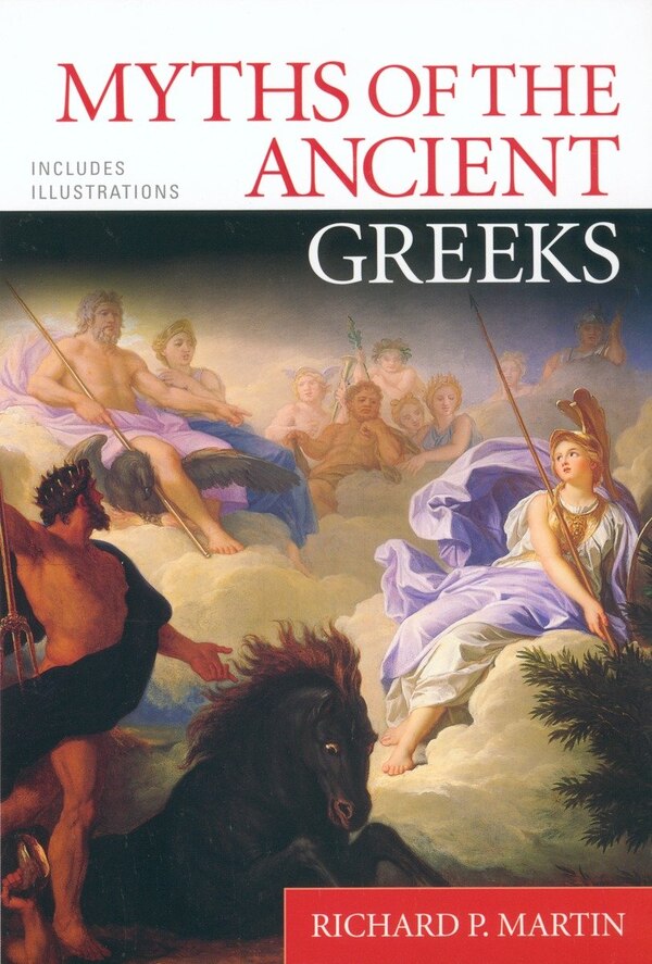 Myths of the Ancient Greeks by Richard P. Martin, Paperback | Indigo Chapters