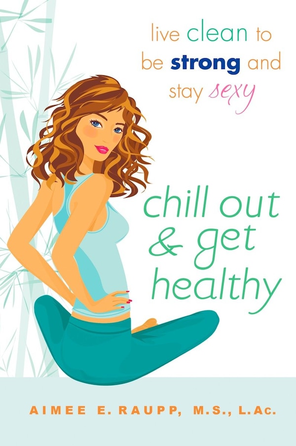 Chill Out And Get Healthy by Aimee E. Raupp, Paperback | Indigo Chapters