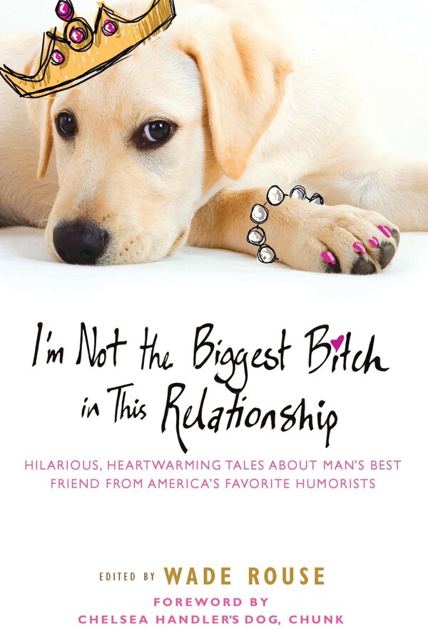 I'm Not The Biggest Bitch In This Relationship by Wade Rouse, Paperback | Indigo Chapters