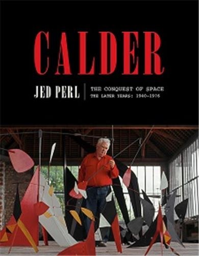 Calder: The Conquest Of Space by Jed Perl, Hardcover | Indigo Chapters