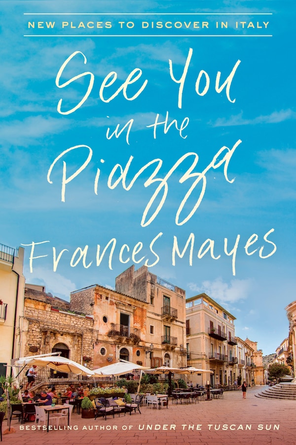 See You In The Piazza by Frances Mayes, Hardcover | Indigo Chapters