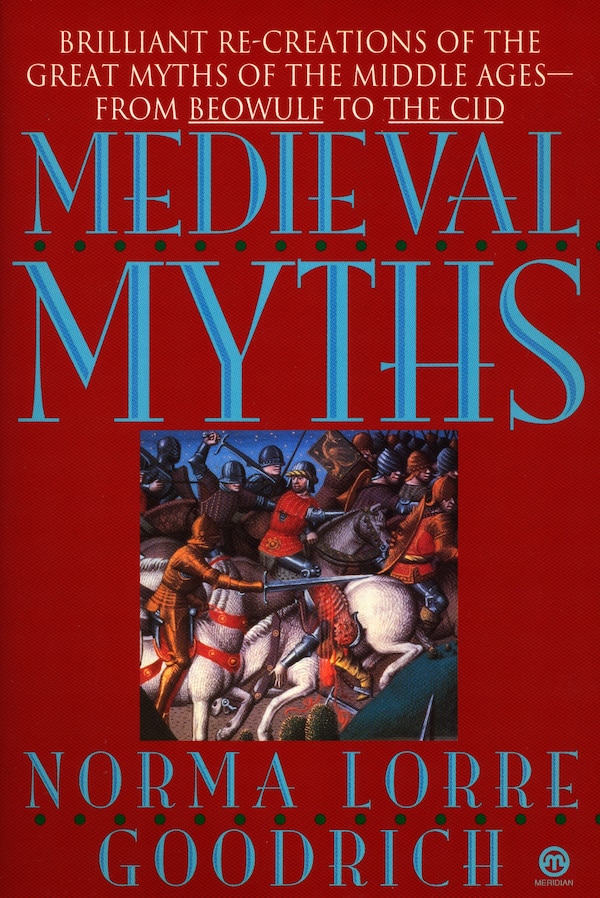 The Medieval Myths by Norma Lorre Goodrich, Paperback | Indigo Chapters