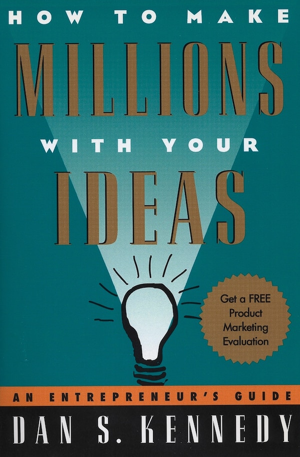 How To Make Millions With Your Ideas by Dan S. Kennedy, Paperback | Indigo Chapters