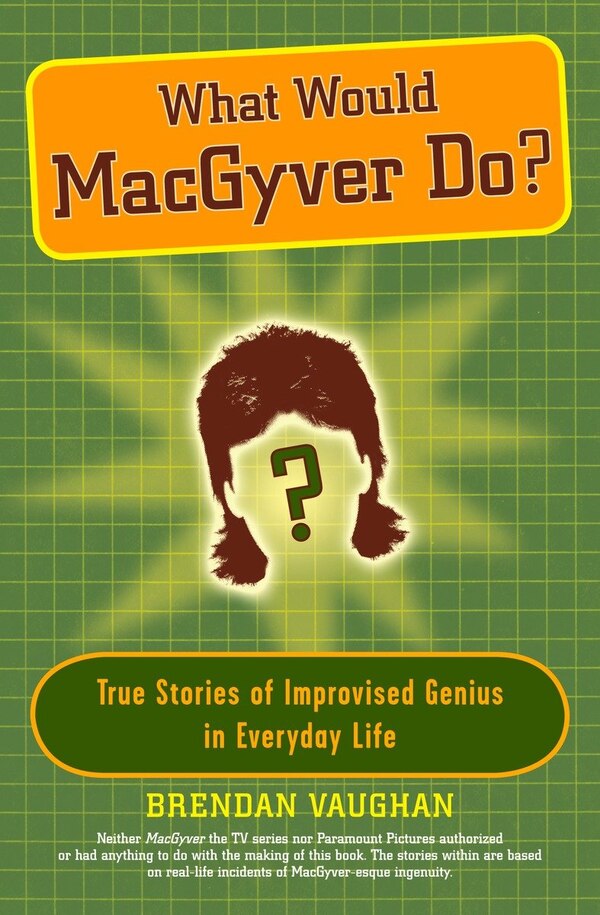 What Would Macgyver Do? by Brendan Vaughan, Paperback | Indigo Chapters