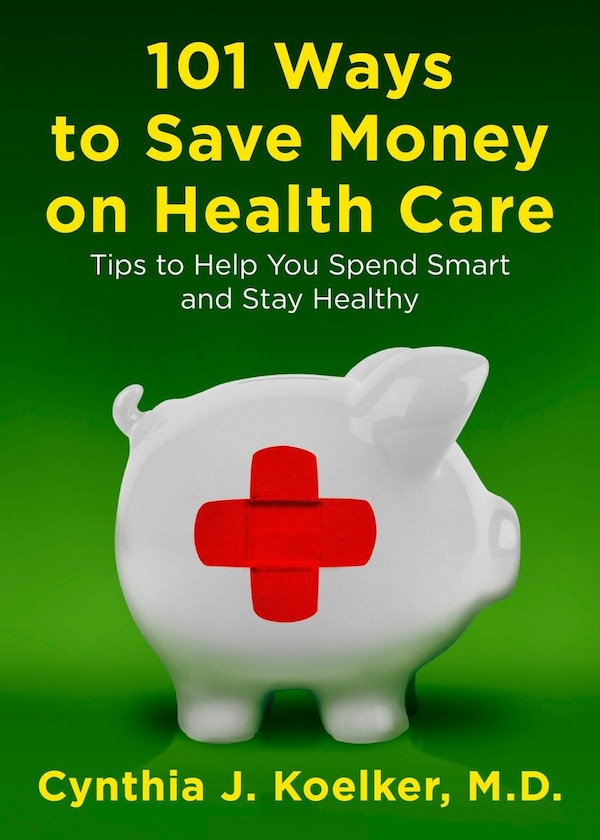 101 Ways To Money On Health Care by Cynthia J. Koelker, Paperback | Indigo Chapters
