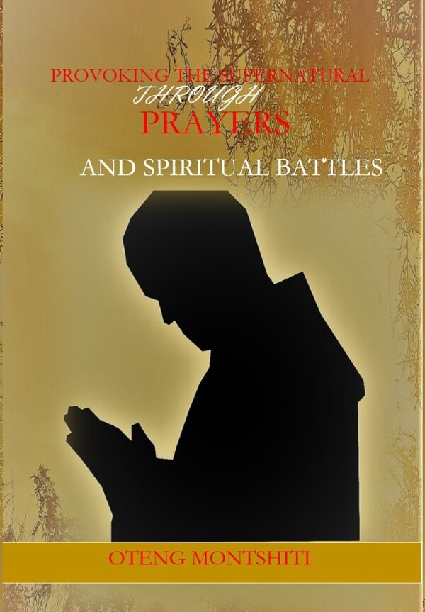 Provoking The Supernatural Through Prayer And Spiritual Battles by OTENG MONTSHITI, Hardcover | Indigo Chapters