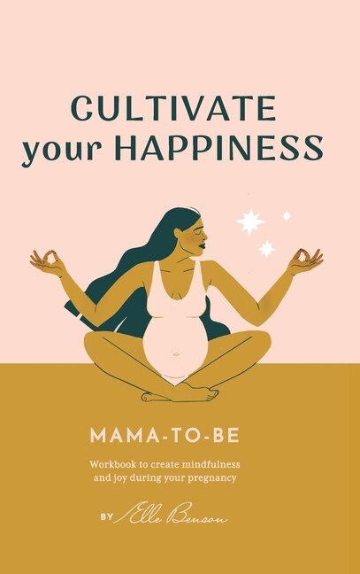 Cultivate Your Happiness Mama-to-be by Elle Benson, Hardcover | Indigo Chapters