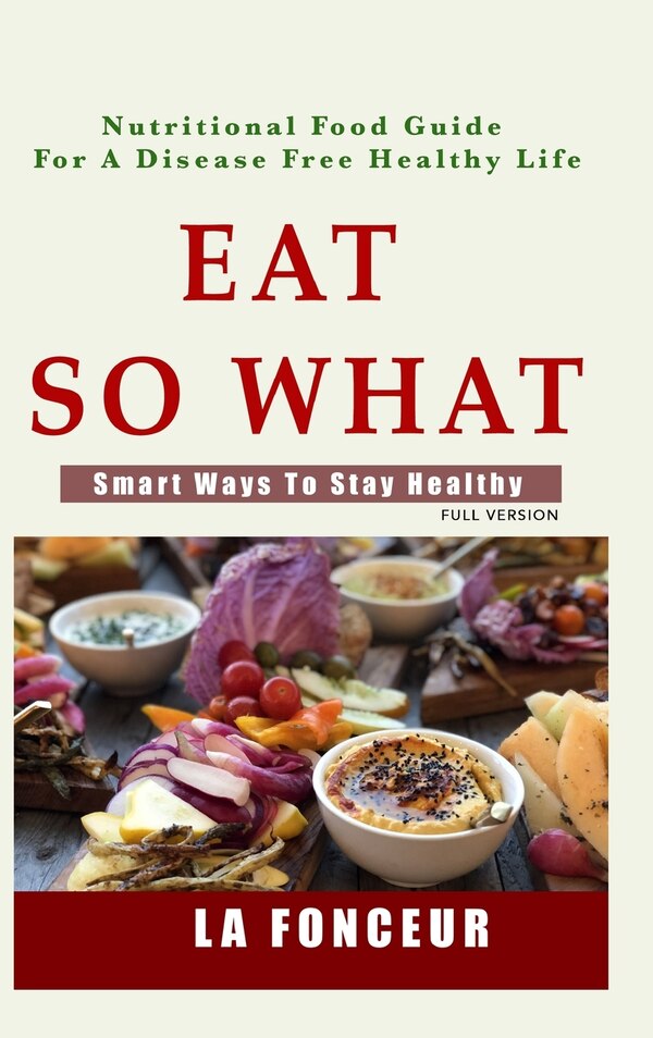 Eat So What Smart Ways To Stay Healthy (full Color Print) by La Fonceur, Hardcover | Indigo Chapters