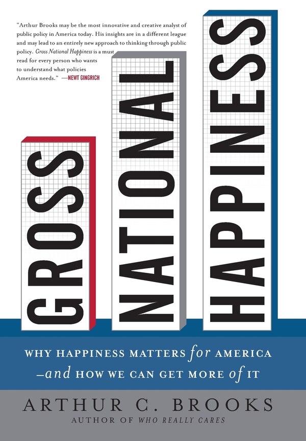 Gross National Happiness by Arthur C. Brooks, Hardcover | Indigo Chapters