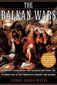 The Balkan Wars by Andre Gerolymatos, Paperback | Indigo Chapters