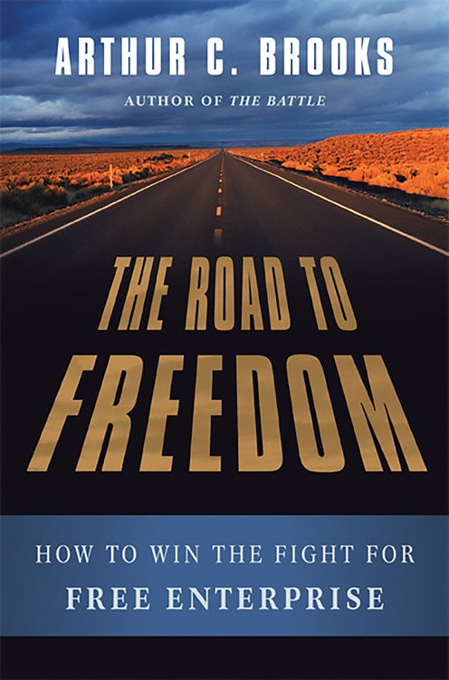 The Road to Freedom by Arthur C. Brooks, Hardcover | Indigo Chapters