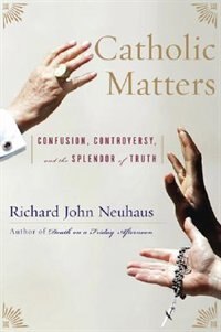 Catholic Matters by Richard John Neuhaus, Paperback | Indigo Chapters