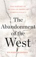 The Abandonment of the West by Michael Kimmage, Hardcover | Indigo Chapters