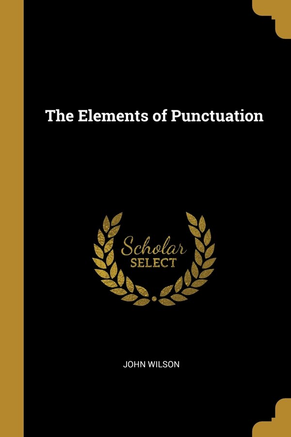 The Elements of Punctuation by John Wilson, Paperback | Indigo Chapters